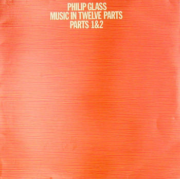 Philip Glass - Music In Twelve Parts - Parts 1 & 2 (Vinyl, LP, Stereo) Very Good Plus (VG+) / Very Good Plus (VG+)