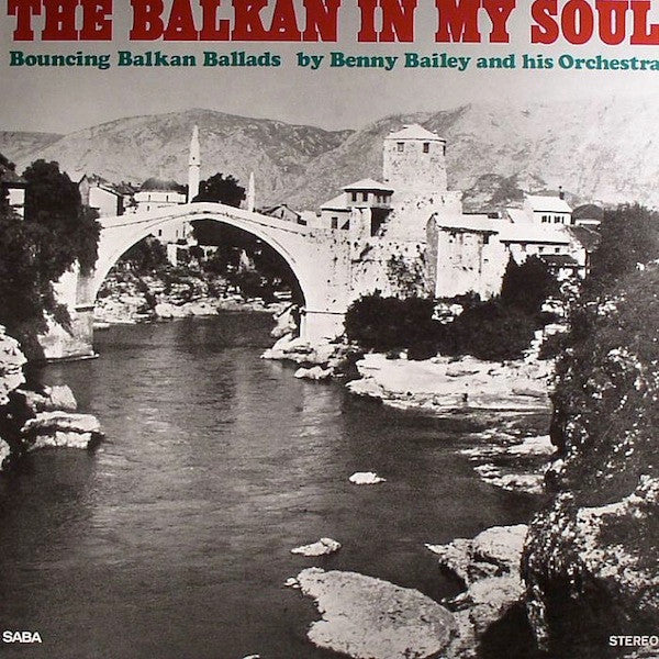 Benny Bailey And His Orchestra - The Balkan In My Soul (Bouncing Balkan Ballads) (Vinyl, LP, Album, Limited Edition, Reissue, Stereo) Near Mint (NM or M-) / Near Mint (NM or M-)