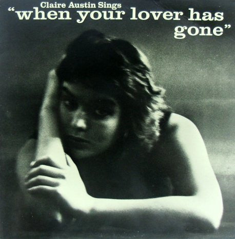 Claire Austin - Claire Austin Sings "When Your Lover Has Gone" (Vinyl, LP, Album, Reissue, Remastered, Limited Edition) Very Good Plus (VG+) / Very Good Plus (VG+)