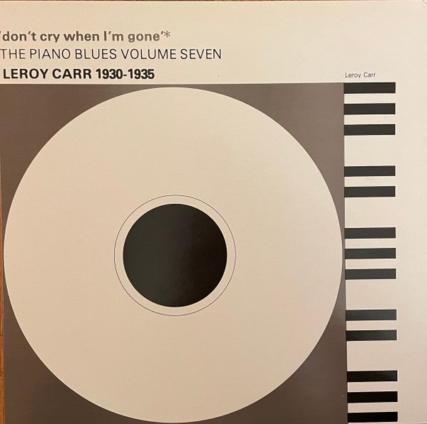 Leroy Carr - 'Don't Cry When I'm Gone' - Leroy Carr 1930-1935 (Vinyl, LP, Compilation, Mono) Very Good Plus (VG+) / Very Good (VG)