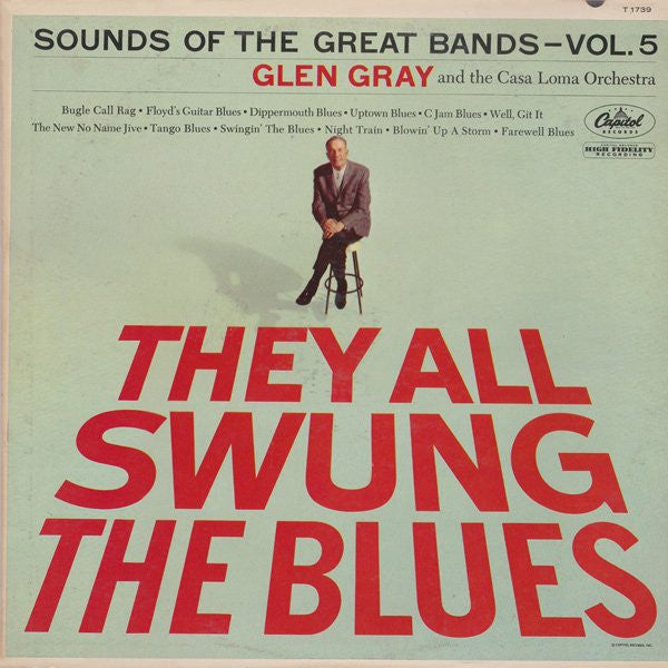 Glen Gray & The Casa Loma Orchestra - They All Swung The Blues (Sounds Of The Great Bands - Vol. 5) (Vinyl, LP, Album, Mono) Very Good (VG) / Good Plus (G+)