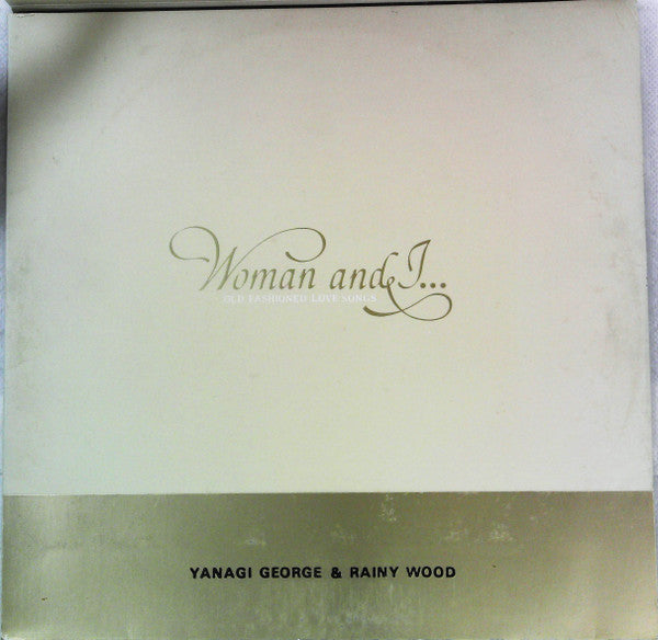 George Yanagi & Rainy Wood - Woman & I… (Old Fashioned Love Songs) = ウーマン・アンド・アイ…オールド・フェシッョンド・ラヴ・ソングス (2xVinyl, LP, Album, Promo) Very Good Plus (VG+) / Very Good (VG)